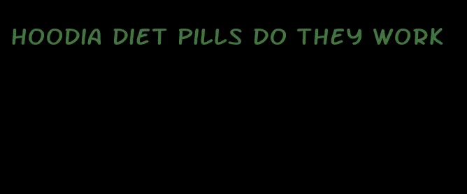 hoodia diet pills do they work