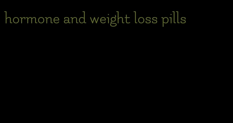 hormone and weight loss pills