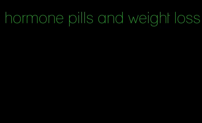 hormone pills and weight loss