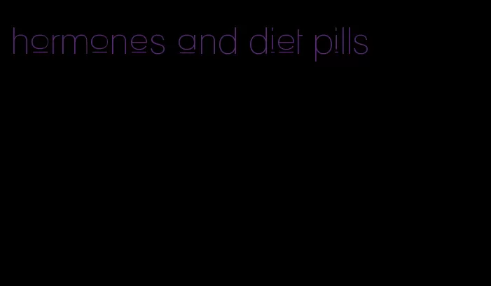 hormones and diet pills