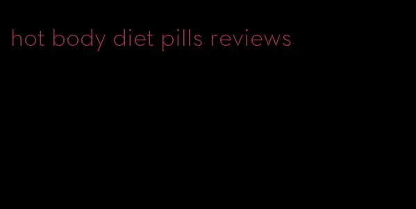 hot body diet pills reviews