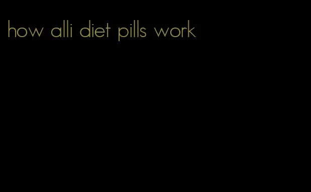 how alli diet pills work