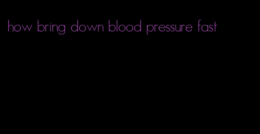 how bring down blood pressure fast