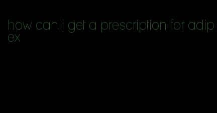 how can i get a prescription for adipex