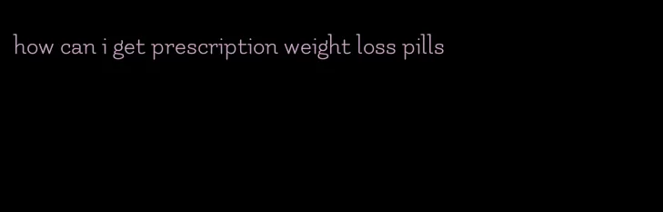 how can i get prescription weight loss pills