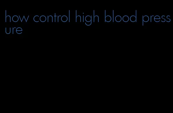 how control high blood pressure