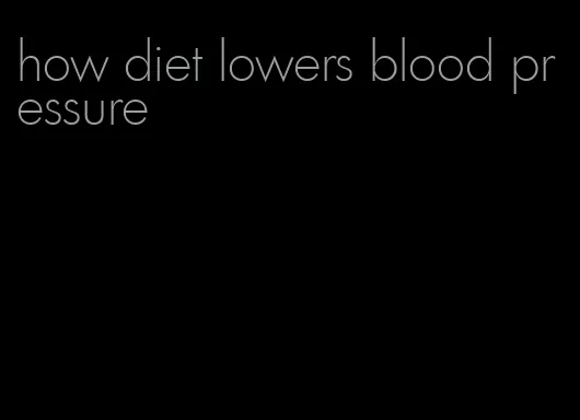 how diet lowers blood pressure