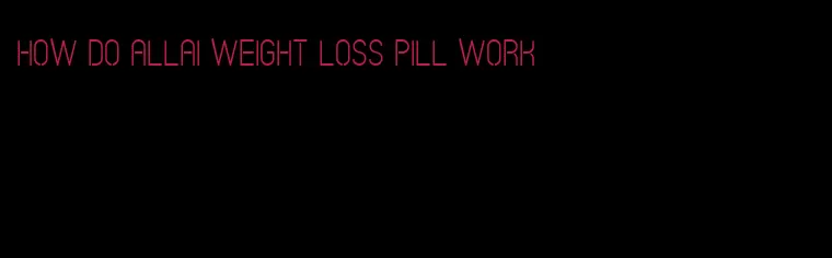 how do allai weight loss pill work