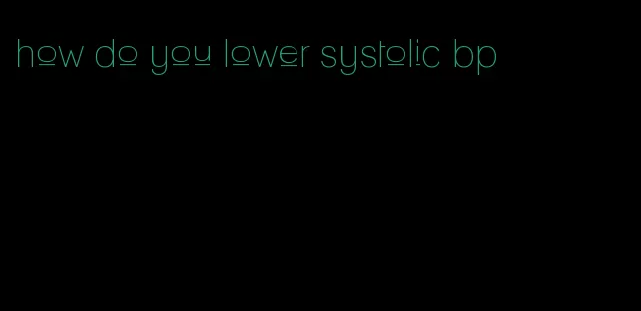 how do you lower systolic bp