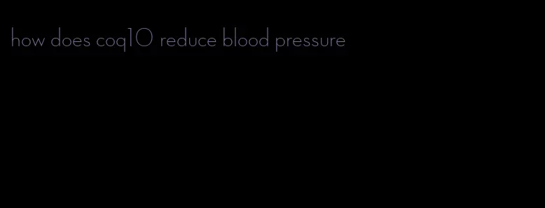 how does coq10 reduce blood pressure