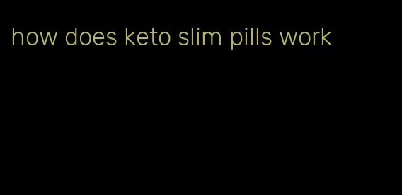 how does keto slim pills work