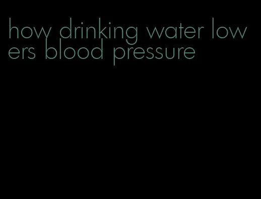 how drinking water lowers blood pressure