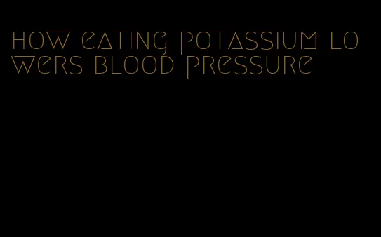 how eating potassium lowers blood pressure
