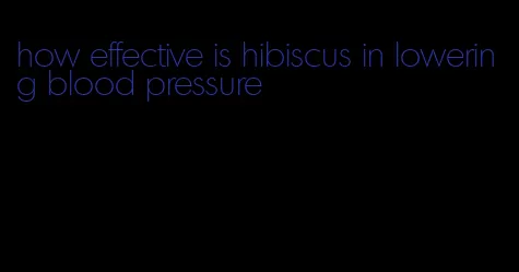 how effective is hibiscus in lowering blood pressure