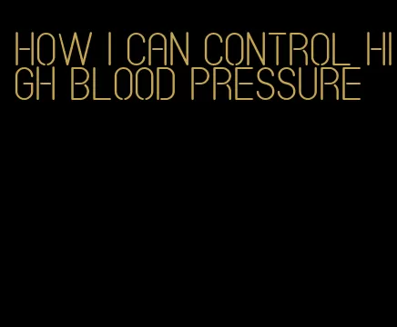 how i can control high blood pressure