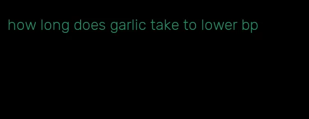 how long does garlic take to lower bp
