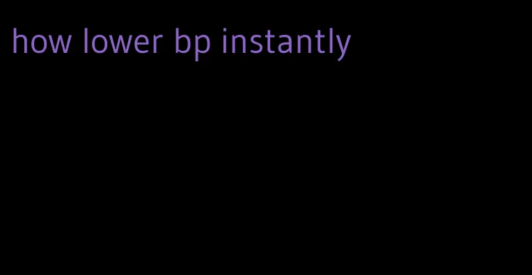how lower bp instantly
