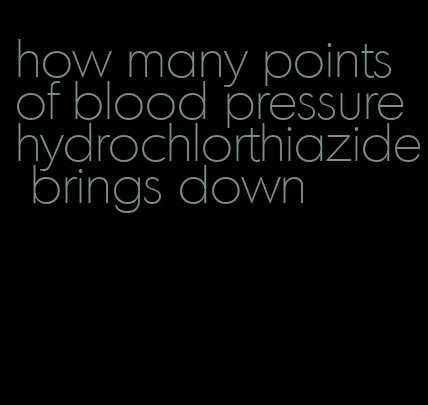 how many points of blood pressure hydrochlorthiazide brings down