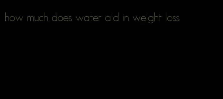 how much does water aid in weight loss