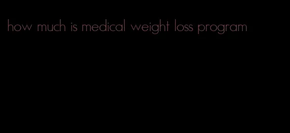 how much is medical weight loss program