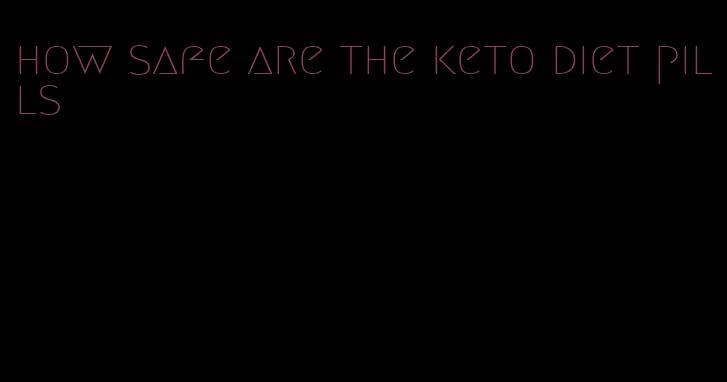 how safe are the keto diet pills