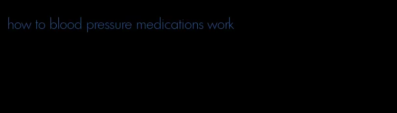 how to blood pressure medications work