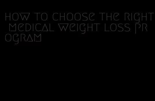 how to choose the right medical weight loss program