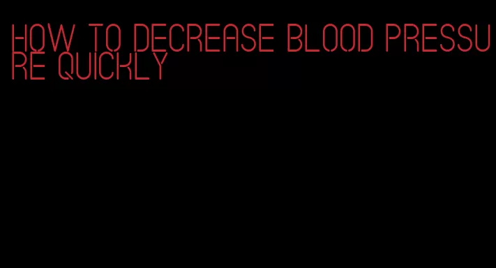 how to decrease blood pressure quickly