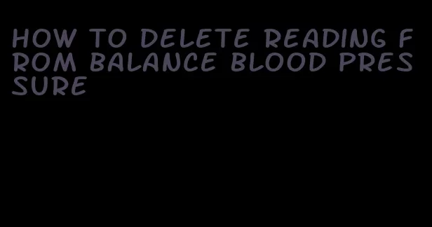 how to delete reading from balance blood pressure