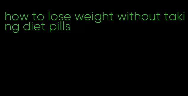 how to lose weight without taking diet pills