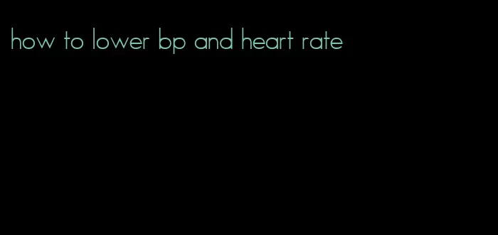 how to lower bp and heart rate