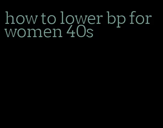 how to lower bp for women 40s
