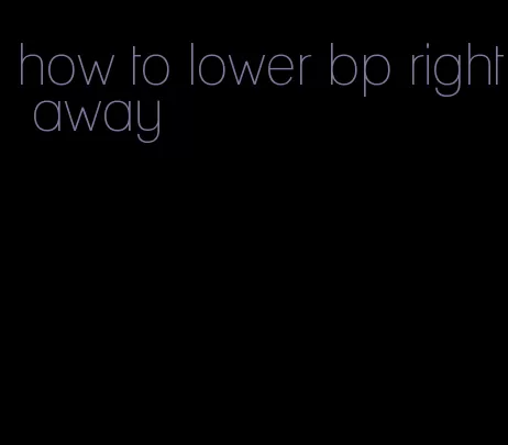 how to lower bp right away