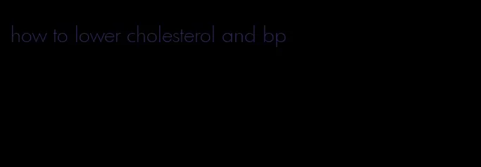 how to lower cholesterol and bp