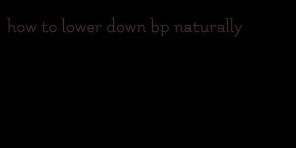 how to lower down bp naturally