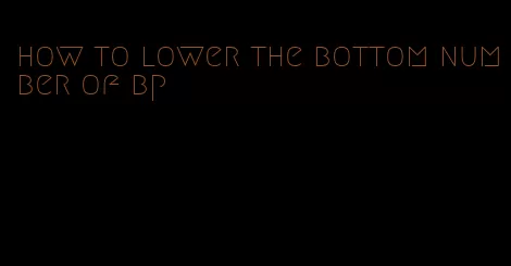 how to lower the bottom number of bp
