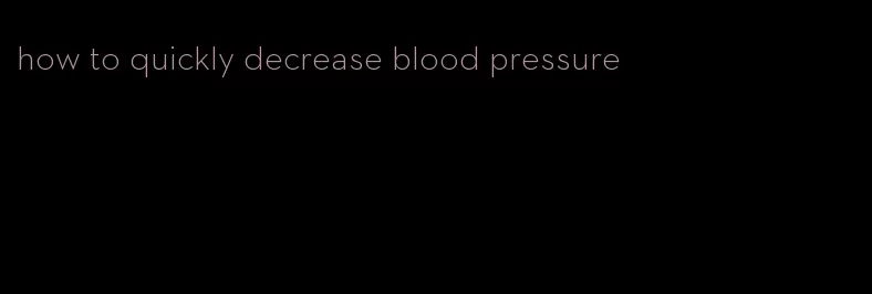how to quickly decrease blood pressure