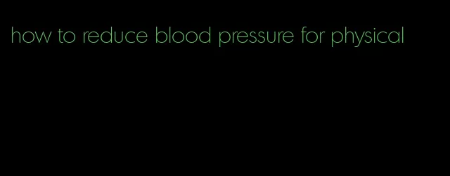 how to reduce blood pressure for physical