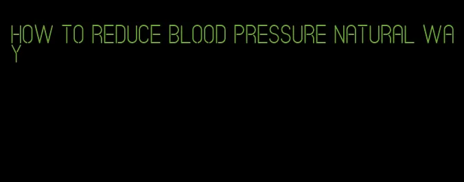 how to reduce blood pressure natural way
