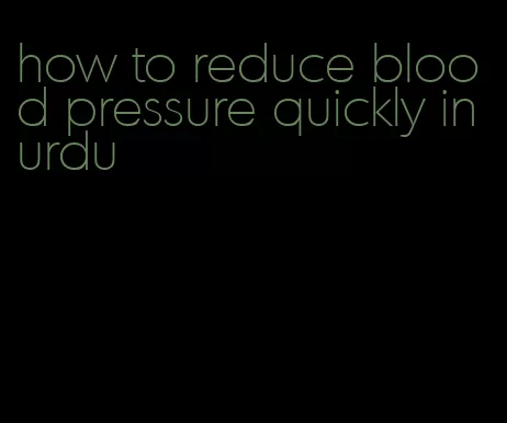 how to reduce blood pressure quickly in urdu