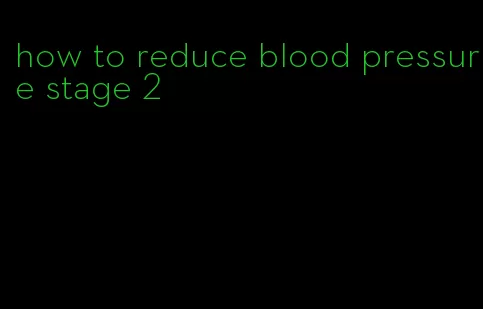 how to reduce blood pressure stage 2