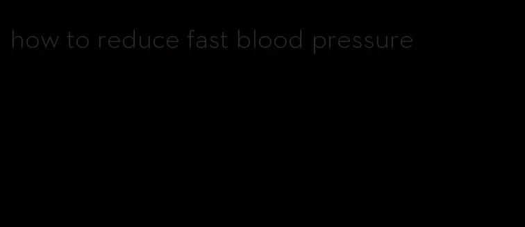 how to reduce fast blood pressure