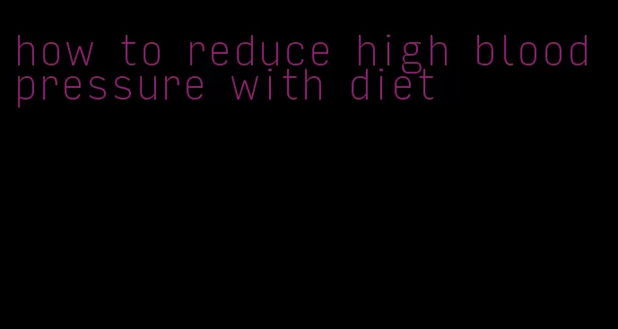 how to reduce high blood pressure with diet