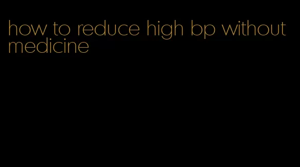 how to reduce high bp without medicine