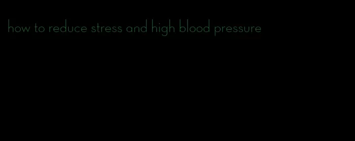 how to reduce stress and high blood pressure