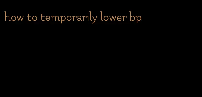 how to temporarily lower bp