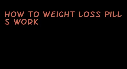 how to weight loss pills work