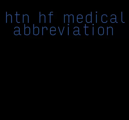 htn hf medical abbreviation