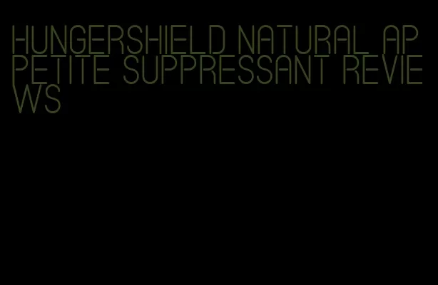 hungershield natural appetite suppressant reviews