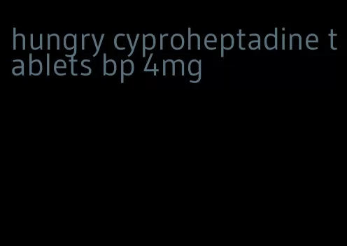 hungry cyproheptadine tablets bp 4mg